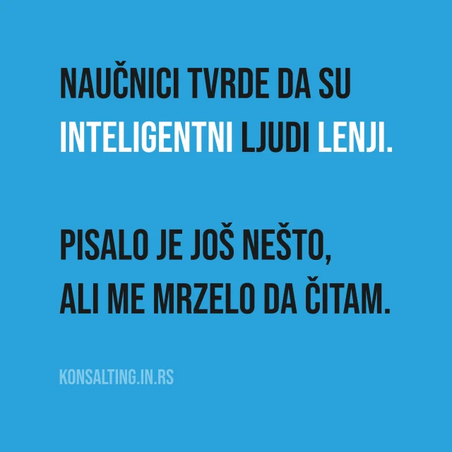 Pitanje nije koliko radiš, već koliko nepotrebnog rada možeš da eliminišeš.